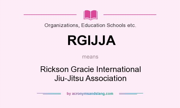 What does RGIJJA mean? It stands for Rickson Gracie International Jiu-Jitsu Association