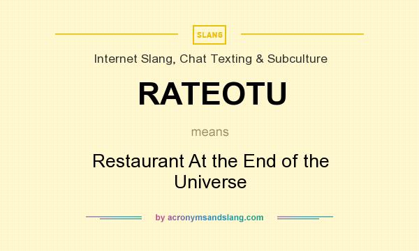 What does RATEOTU mean? It stands for Restaurant At the End of the Universe