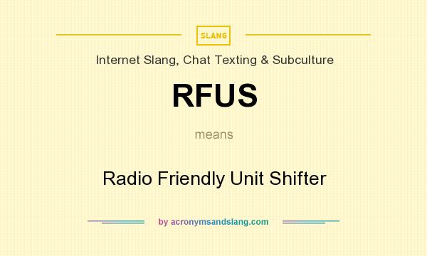What does RFUS mean? It stands for Radio Friendly Unit Shifter