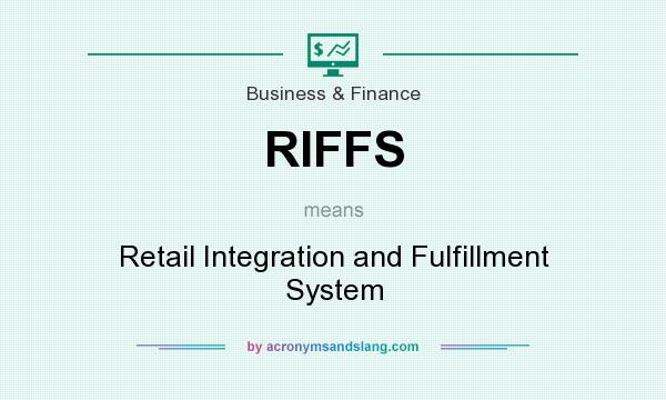 What does RIFFS mean? It stands for Retail Integration and Fulfillment System