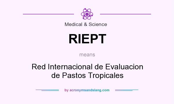 What does RIEPT mean? It stands for Red Internacional de Evaluacion de Pastos Tropicales
