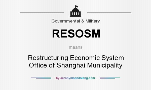 What does RESOSM mean? It stands for Restructuring Economic System Office of Shanghai Municipality