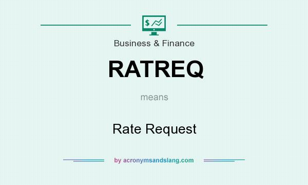 What does RATREQ mean? It stands for Rate Request