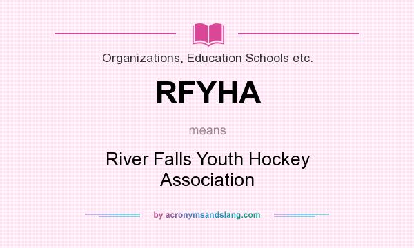 What does RFYHA mean? It stands for River Falls Youth Hockey Association