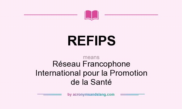 What does REFIPS mean? It stands for Réseau Francophone International pour la Promotion de la Santé