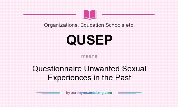 What does QUSEP mean? It stands for Questionnaire Unwanted Sexual Experiences in the Past