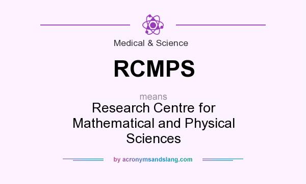 What does RCMPS mean? It stands for Research Centre for Mathematical and Physical Sciences