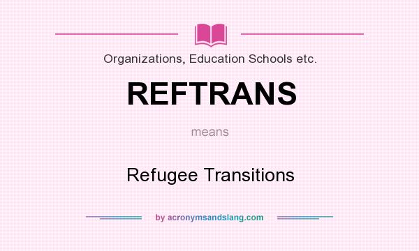 What does REFTRANS mean? It stands for Refugee Transitions