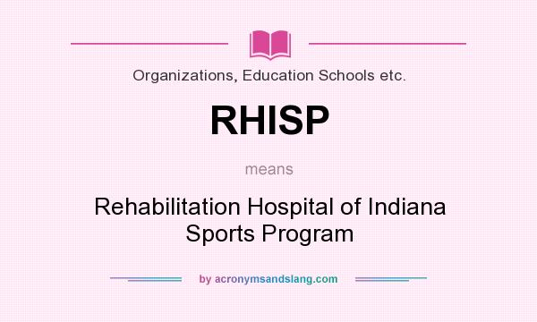 What does RHISP mean? It stands for Rehabilitation Hospital of Indiana Sports Program