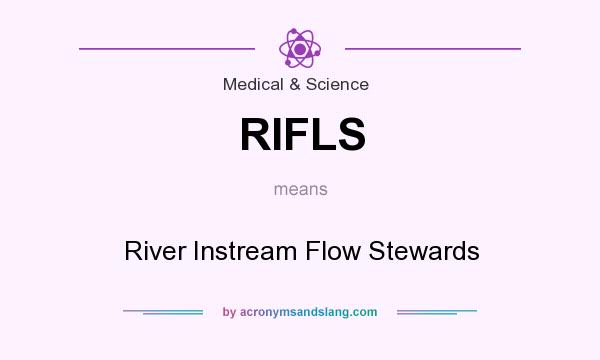 What does RIFLS mean? It stands for River Instream Flow Stewards