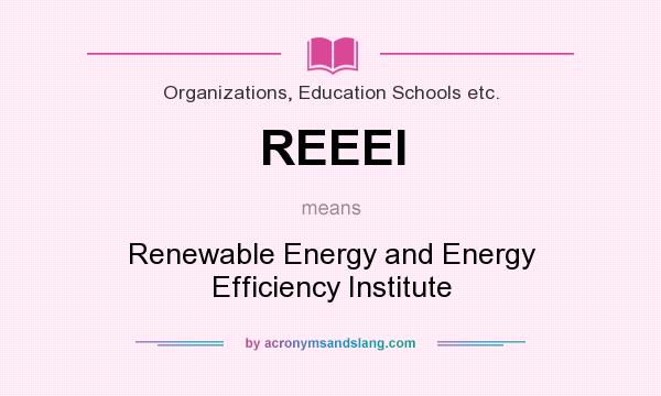 What does REEEI mean? It stands for Renewable Energy and Energy Efficiency Institute