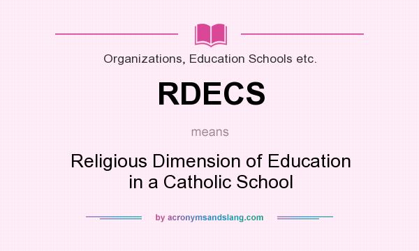 What does RDECS mean? It stands for Religious Dimension of Education in a Catholic School
