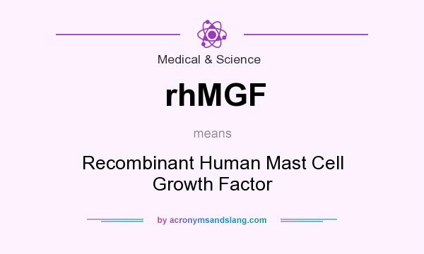 What does rhMGF mean? It stands for Recombinant Human Mast Cell Growth Factor