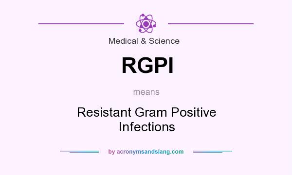 What does RGPI mean? It stands for Resistant Gram Positive Infections