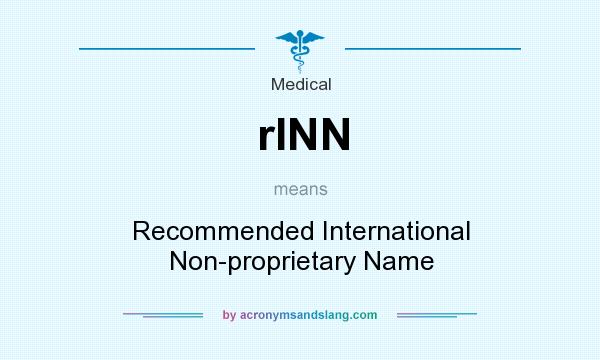 What does rINN mean? It stands for Recommended International Non-proprietary Name