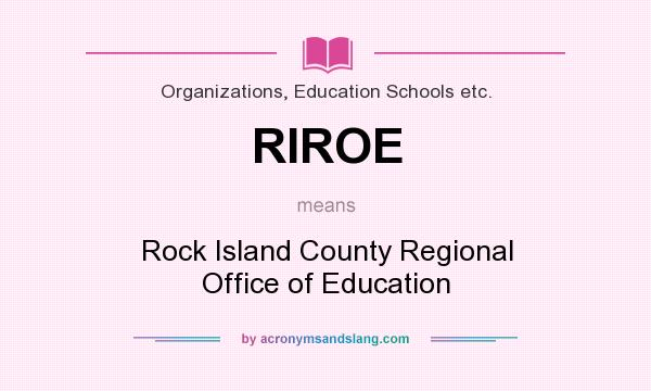 What does RIROE mean? It stands for Rock Island County Regional Office of Education