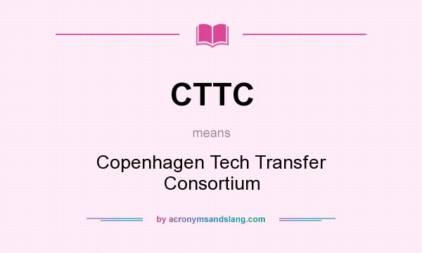 What does CTTC mean? It stands for Copenhagen Tech Transfer Consortium