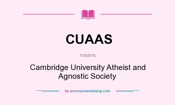 What does CUAAS mean? It stands for Cambridge University Atheist and Agnostic Society