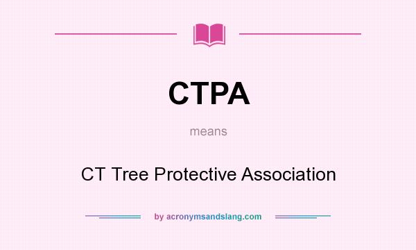 What does CTPA mean? It stands for CT Tree Protective Association
