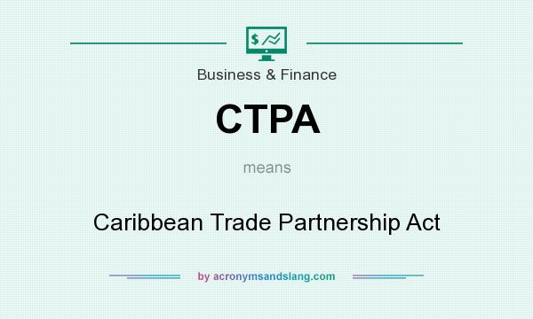 What does CTPA mean? It stands for Caribbean Trade Partnership Act