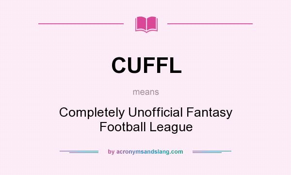 What does CUFFL mean? It stands for Completely Unofficial Fantasy Football League