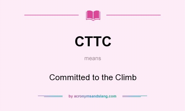 What does CTTC mean? It stands for Committed to the Climb
