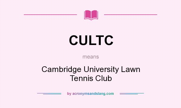 What does CULTC mean? It stands for Cambridge University Lawn Tennis Club