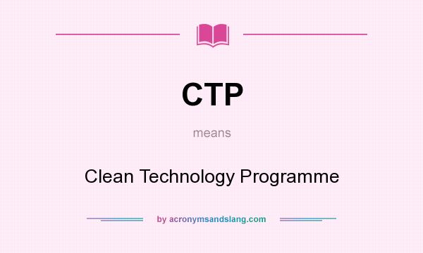 What does CTP mean? It stands for Clean Technology Programme