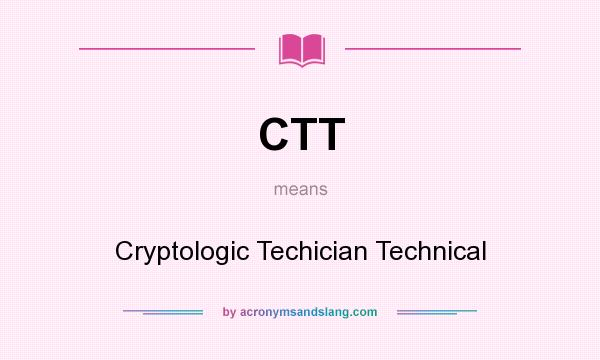 What does CTT mean? It stands for Cryptologic Techician Technical