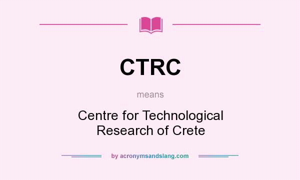 What does CTRC mean? It stands for Centre for Technological Research of Crete