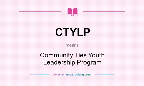 What does CTYLP mean? It stands for Community Ties Youth Leadership Program