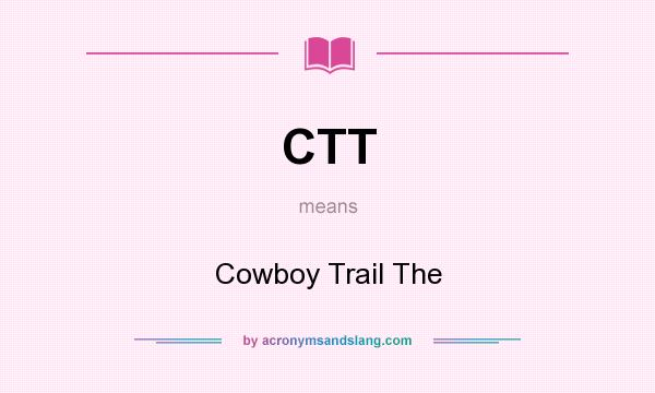 What does CTT mean? It stands for Cowboy Trail The