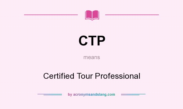 What does CTP mean? It stands for Certified Tour Professional