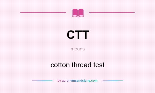 What does CTT mean? It stands for cotton thread test