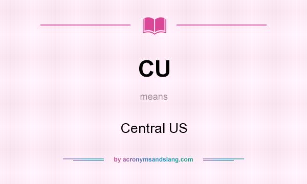What does CU mean? It stands for Central US