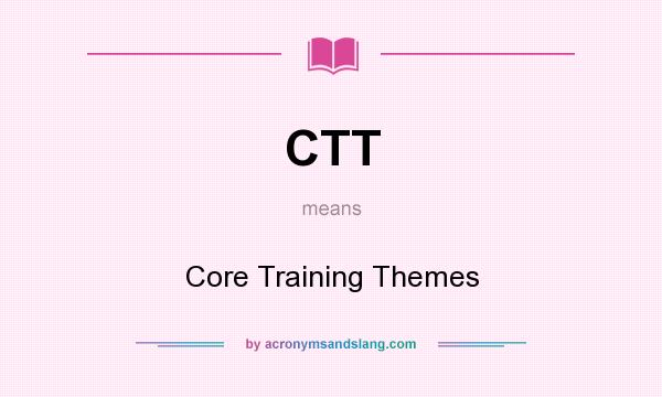 What does CTT mean? It stands for Core Training Themes