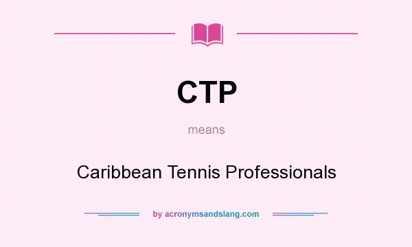 What does CTP mean? It stands for Caribbean Tennis Professionals