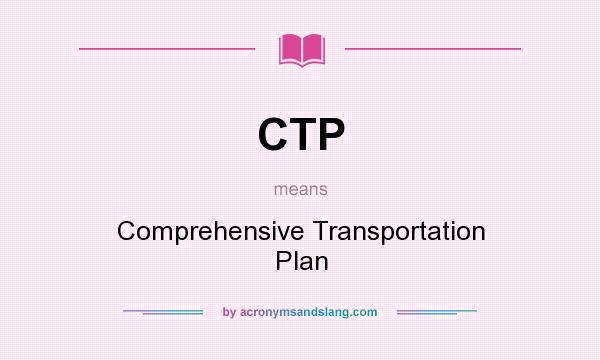 What does CTP mean? It stands for Comprehensive Transportation Plan