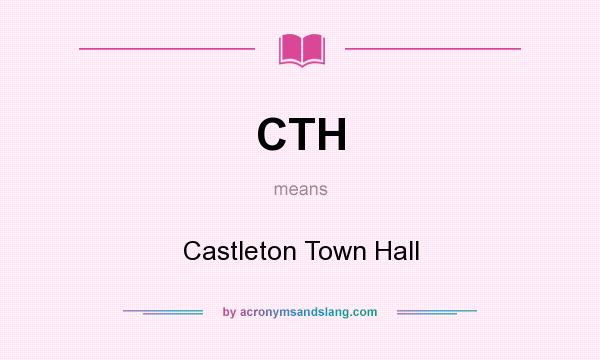 What does CTH mean? It stands for Castleton Town Hall