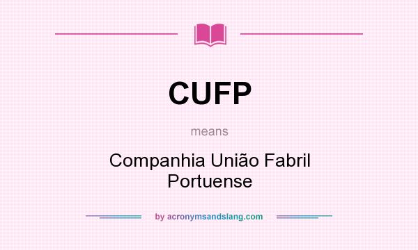 What does CUFP mean? It stands for Companhia União Fabril Portuense