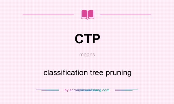 What does CTP mean? It stands for classification tree pruning