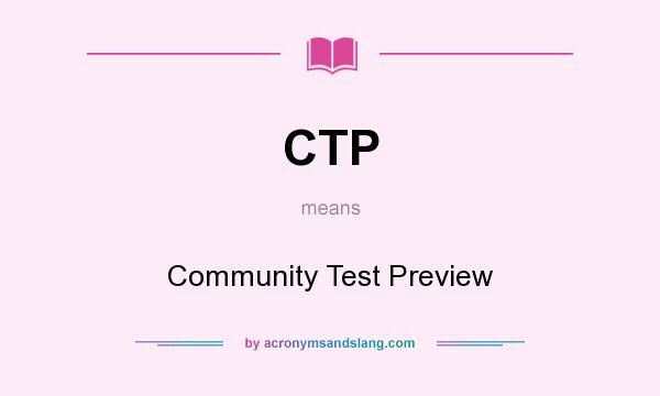 What does CTP mean? It stands for Community Test Preview