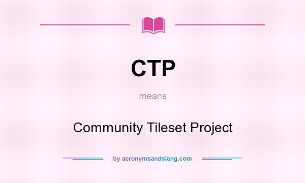 What does CTP mean? It stands for Community Tileset Project