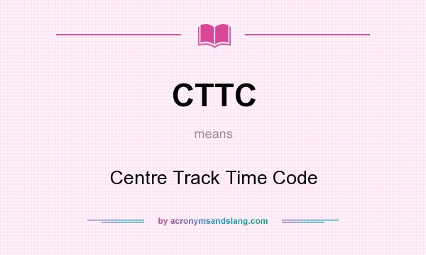 What does CTTC mean? It stands for Centre Track Time Code