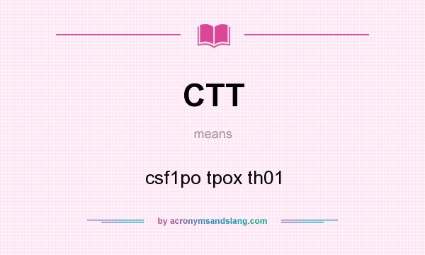 What does CTT mean? It stands for csf1po tpox th01