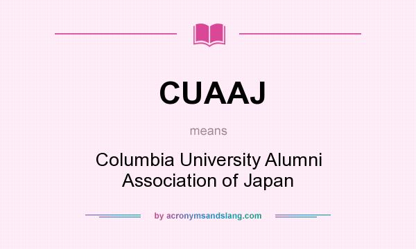 What does CUAAJ mean? It stands for Columbia University Alumni Association of Japan