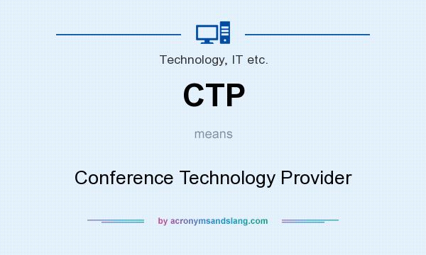 What does CTP mean? It stands for Conference Technology Provider