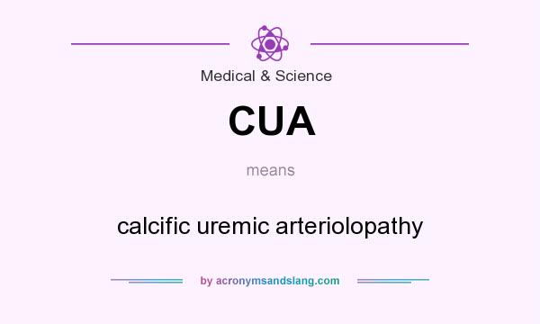 What does CUA mean? It stands for calcific uremic arteriolopathy