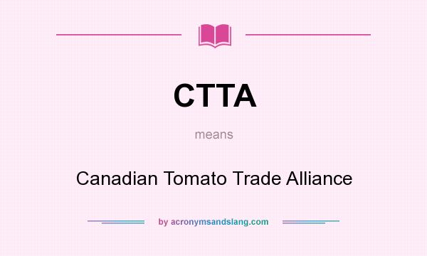 What does CTTA mean? It stands for Canadian Tomato Trade Alliance