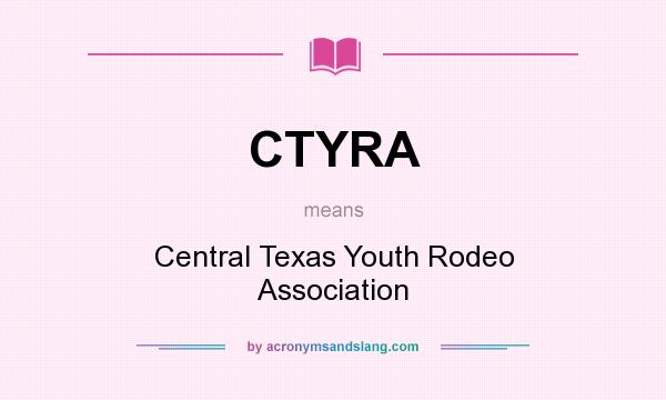 What does CTYRA mean? It stands for Central Texas Youth Rodeo Association